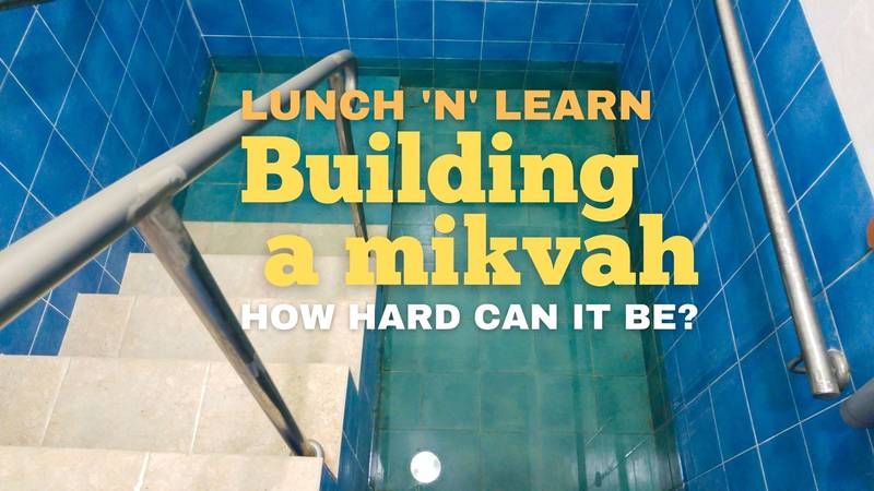 Banner Image for Lunch & Learn: Building a mikvah: how hard can it be?